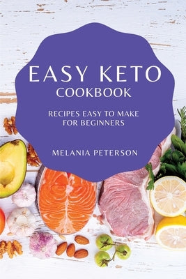 Easy Keto Cookbook: Recipes Easy to Make for Beginners by Peterson, Melania