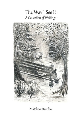 The Way I See It: A Collection of Writings by Durden, Matthew