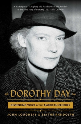 Dorothy Day: Dissenting Voice of the American Century by Loughery, John