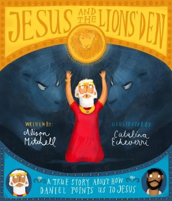 Jesus and the Lions' Den: A True Story about How Daniel Points Us to Jesus by Mitchell, Alison