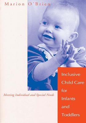 Inclusive Child Care for Infants and Toddlers: Meeting Individual and Special Needs by O'Brien, Marion