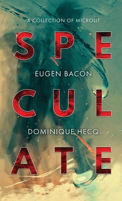 Speculate: A Collection of Microlit by Bacon, Eugen