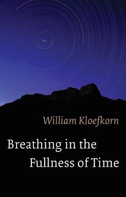 Breathing in the Fullness of Time by Kloefkorn, William
