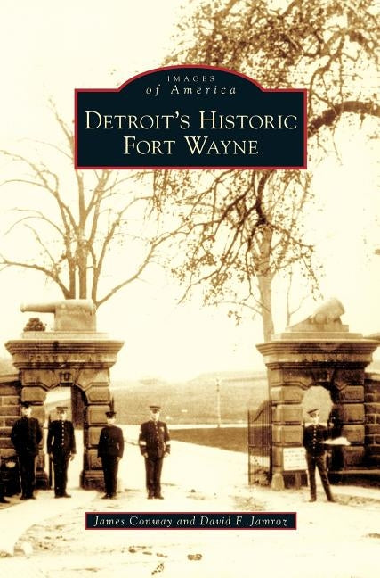 Detroit's Historic Fort Wayne by Conway, James