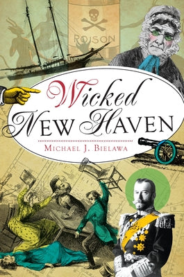 Wicked New Haven by Bielawa, Michael J.