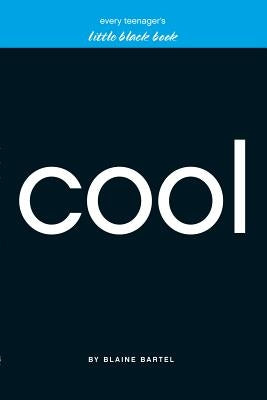 Every Teenager's Little Black Book on Cool by Bartel, Blaine