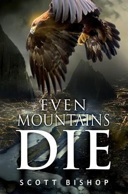 Even Mountains Die by Scott, Bishop