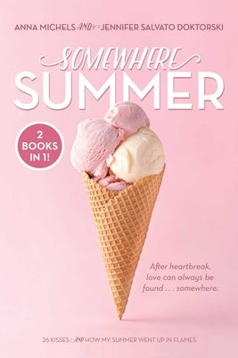 Somewhere Summer: 26 Kisses; How My Summer Went Up in Flames by Michels, Anna