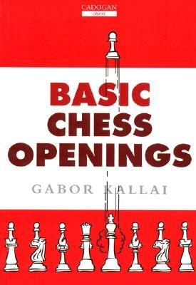 Basic Chess Openings by Kallai, Gabor
