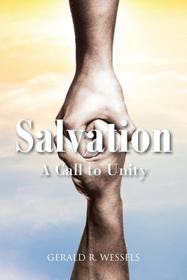Salvation A Call to Unity by Wessels, Gerald R.