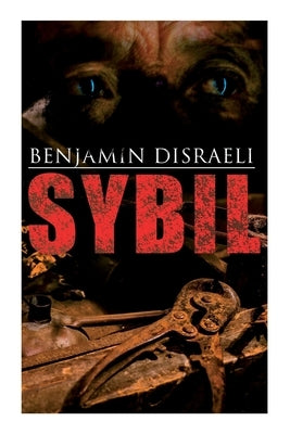 Sybil: Political Novel: The Two Nations by Disraeli, Benjamin