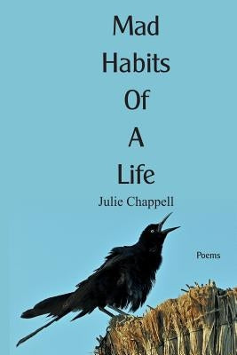 Mad Habits of a Life by Chappell, Julie