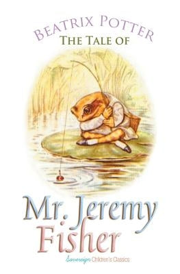 The Tale of Mr. Jeremy Fisher by Potter, Beatrix