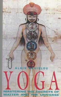 Yoga: Mastering the Secrets of Matter and the Universe by Daniélou, Alain