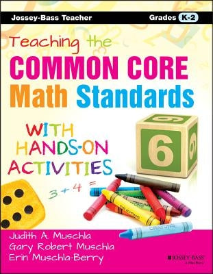 Teaching the Common Core Math Standards with Hands-On Activities, Grades K-2 by Muschla, Judith A.