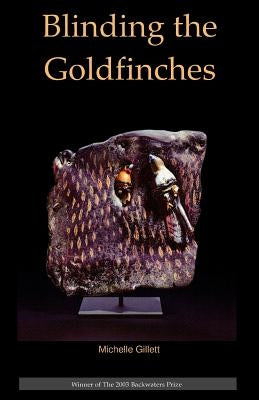 Blinding the Goldfinches by Gillett, Michelle