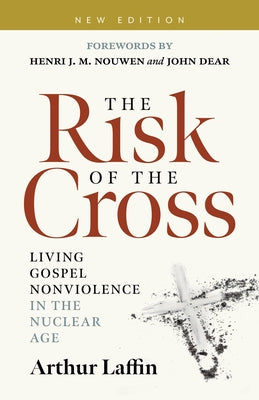The Risk of the Cross: Living Gospel Nonviolence in the Nuclear Age by Laffin, Arthur