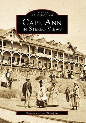 Cape Ann in Stereo Views by Thompson, Carolyn