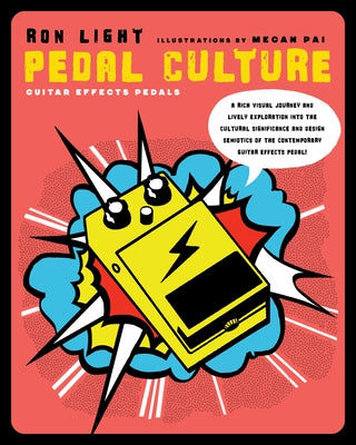 Pedal Culture: Guitar Effects Pedals by Pai, Megan