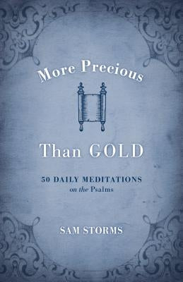 More Precious Than Gold: 50 Daily Meditations on the Psalms by Storms, Sam