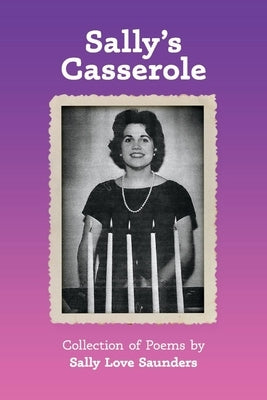 Sally's Casserole: Collection of Poems by Sally Love Saunders by Saunders, Sally Love