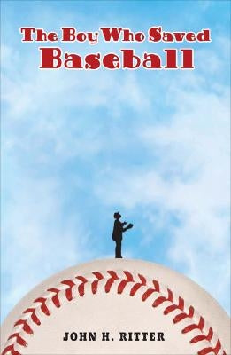 The Boy Who Saved Baseball by Ritter, John