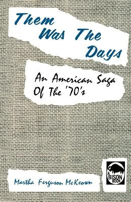 Them Was the Days: An American Saga of the 70s by McKeown, Martha Ferguson