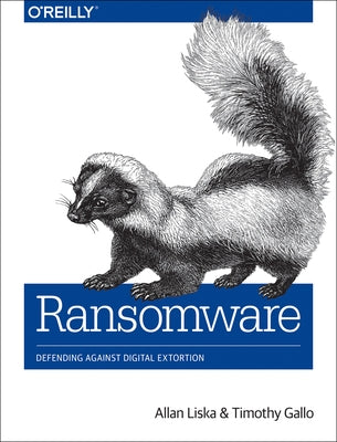 Ransomware: Defending Against Digital Extortion by Liska, Allan