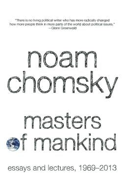 Masters of Mankind: Essays and Lectures, 1969-2013 by Chomsky, Noam