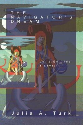 The Navigator's Dream, Volume 2: Gulftide by Turk, Julia A.