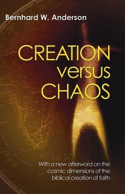 Creation Versus Chaos: The Reinterpretation of Mythical Symbolism in the Bible by Anderson, Bernhard W.