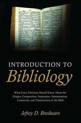 Introduction to Bibliology by Breshears, Jefrey D.