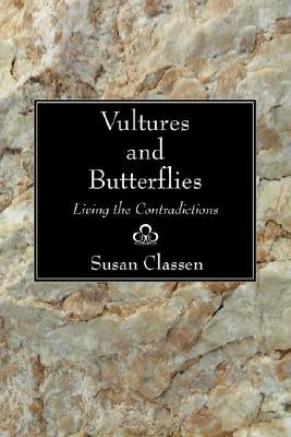 Vultures and Butterflies: Living the Contradictions by Classen, Susan