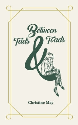 Between Tads and Toads by May, Christine