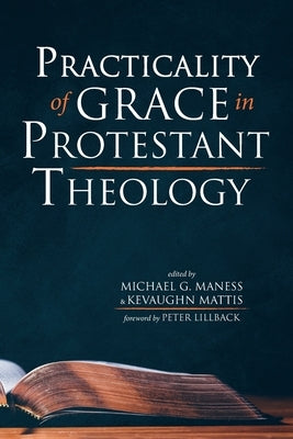 Practicality of Grace in Protestant Theology by Maness, Michael G.