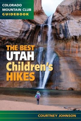The Best Utah Children's Hikes by Johnson, Courtney