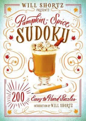 Will Shortz Presents Pumpkin Spice Sudoku: 200 Easy to Hard Puzzles by Shortz, Will