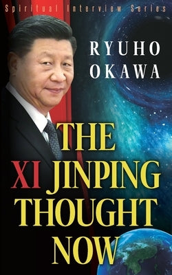 The Xi Jinping Thought Now by Okawa, Ryuho