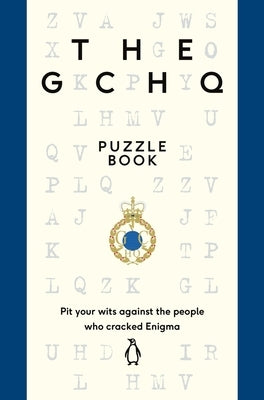 The Gchq Puzzle Book: Pit Your Wits Against the People Who Cracked Engima by Gchq