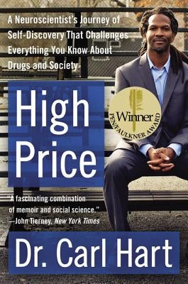High Price: A Neuroscientist's Journey of Self-Discovery That Challenges Everything You Know about Drugs and Society by Hart, Carl