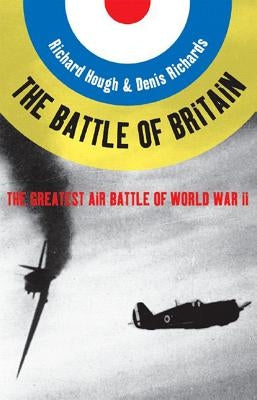 The Battle of Britain: The Greatest Air Battle of World War II by Hough, Richard Alexander