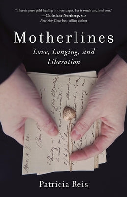 Motherlines: Love, Longing, and Liberation by Reis, Patricia