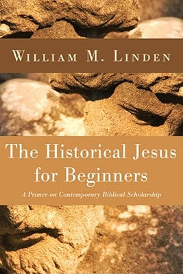 The Historical Jesus for Beginners by Linden, William M.