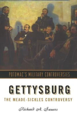 Gettysburg: The Meade-Sickles Controversy by Sauers, Richard A.
