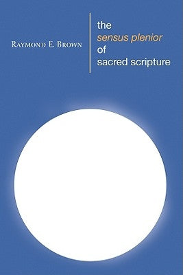 The Sensus Plenior of Sacred Scripture by Brown, Raymond E.