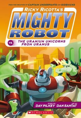 Ricky Ricotta's Mighty Robot vs. the Uranium Unicorns from Uranus (Ricky Ricotta's Mighty Robot #7), Volume 7 by Pilkey, Dav