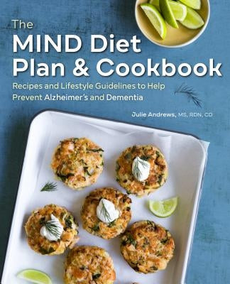 The Mind Diet Plan and Cookbook: Recipes and Lifestyle Guidelines to Help Prevent Alzheimer's and Dementia by Andrews, Julie, MS Rdn CD