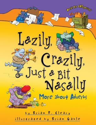 Lazily, Crazily, Just a Bit Nasally: More about Adverbs by Cleary, Brian P.