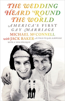 The Wedding Heard 'round the World: America's First Gay Marriage by McConnell, Michael