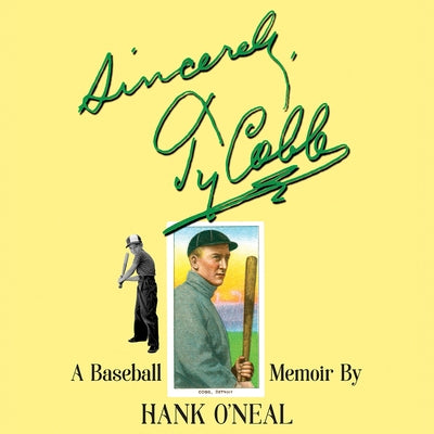 Sincerely, Ty Cobb by O'Neal, Hank